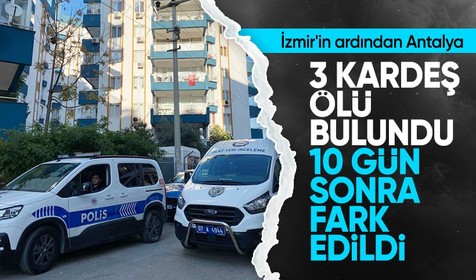 Antalya'da 3 kardeş evde ölü bulundu