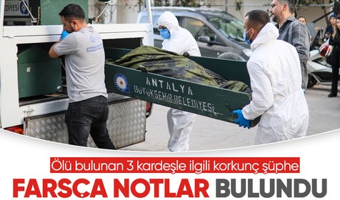 Antalya'da ölü bulunan 3 kardeşle ilgili korkunç şüphe: Farsça notlar bulundu