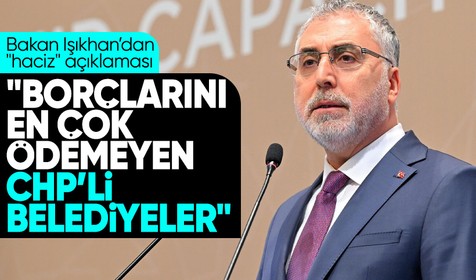 Çalışma ve Sosyal Güvenlik Bakanı Vedat Işıkhan: 'Belediyelere haciz işlemi başlatacağız'
