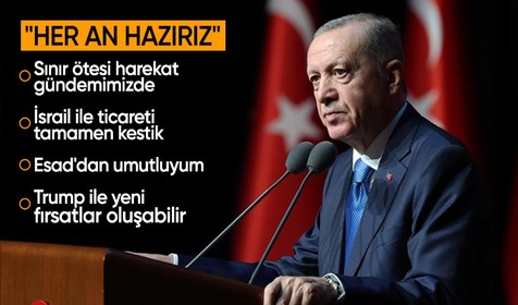 Cumhurbaşkanı Erdoğan: Operasyonlar için her an hazırız!