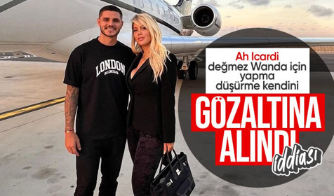 Yıldız futbolcu Mauro Icardi gözaltına alındı iddiası: Wanda Nara tarafından şikayet edildi