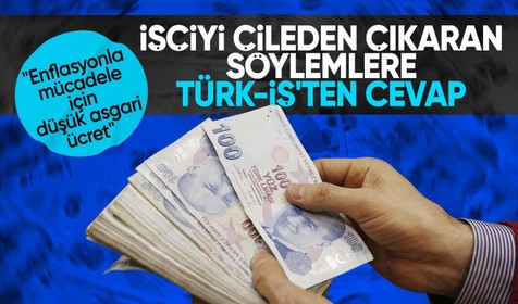 TÜRK-İŞ'ten 'enflasyonla mücadele için asgari ücret düşük kalmalı' söylemlerine tepki