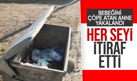Bebeğini çöpe atan anne yakalandı: Her şeyi itiraf etti