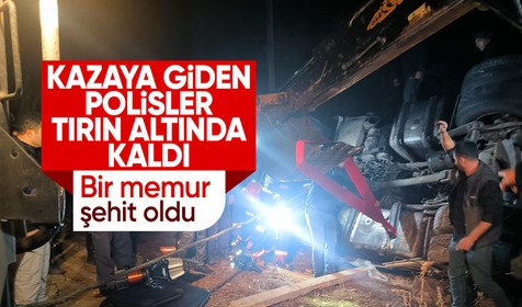 Malatya'da kazaya müdahale eden polisler TIR'ın altında kaldı: 1 şehit