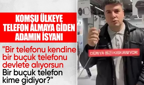Telefon almaya Gürcistan'a giden vatandaşın isyanı: Bir telefonu kendine, bir buçuk telefonu devlete alıyorsun