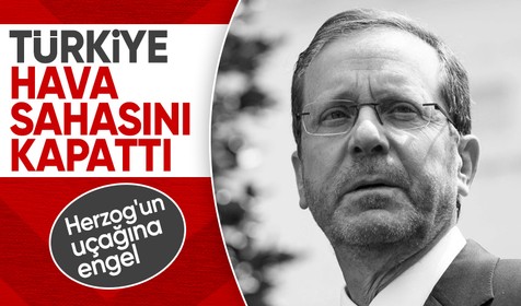Türkiye, İsrail Cumhurbaşkanı Herzog'un hava sahasını kullanmasına izin vermedi