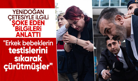 Yenidoğan Çetesi yargılanıyor! "Erkek bebeklerin testislerini sıkarak çürütmüşler"