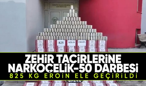 Ali Yerlikaya duyurdu! Zehir tacirlerine NARKOÇELİK-50 operasyonu: 825 kg Eroine el konuldu