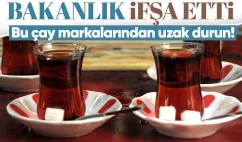 Bakanlık ifşa etti: Bu 4 çay markası sizi zehirleyebilir