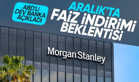 Morgan Stanley faiz tahminini güncelledi: Aralıkta faiz indirimi olacak mı?