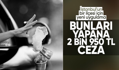 İstanbul'un bir ilçesi için yeni uygulama: Bunları yapanlara 2 bin 950 TL ceza