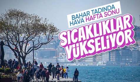Sıcaklıklar yurt genelinde artıyor! İstanbul'a yalancı bahar geliyor