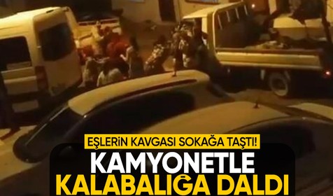 Karı-koca kavgası meydan savaşına döndü: Bir kişi kamyonetle kalabalığa daldı