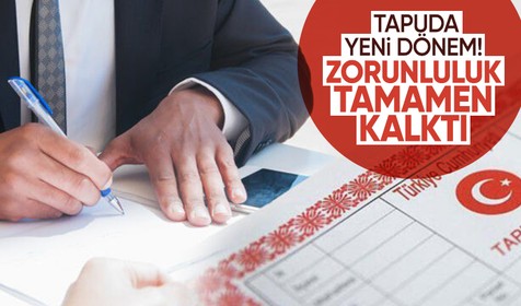 Tapu sahipleri için o zorunluluk artık tamamen kalktı