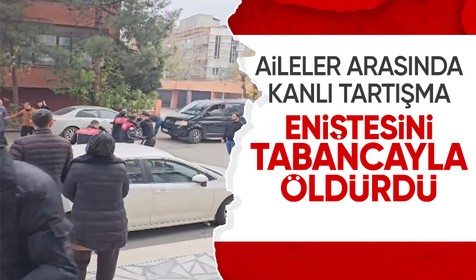 Aileler arasındaki tartışma kanlı bitti: Eniştesini tabancayla öldürdü!