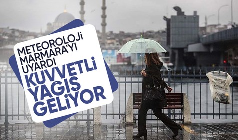 Meteoroloji uyardı: Marmara Bölgesi'nde kuvvetli yağış bekleniyor