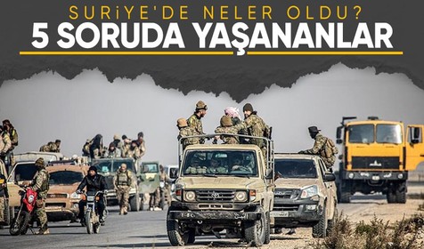 Suriye'de neler oldu? 5 soruda merak edilenler