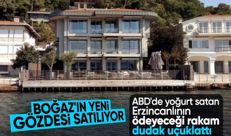 Boğaz'ın gözdesi Feyyaz Tokar Yalısı satılıyor! ABD'deki Erzincanlı yoğurtçunun ödeyeceği rakam dudak uçuklattı