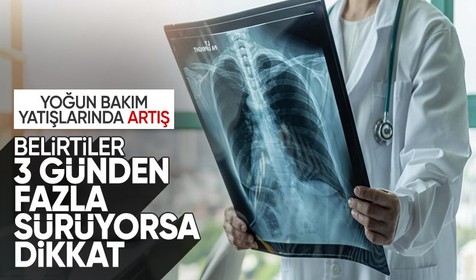 Yoğun bakım yatışlarında büyük artış: Belirtiler 3 günden fazla sürüyorsa dikkat edin!