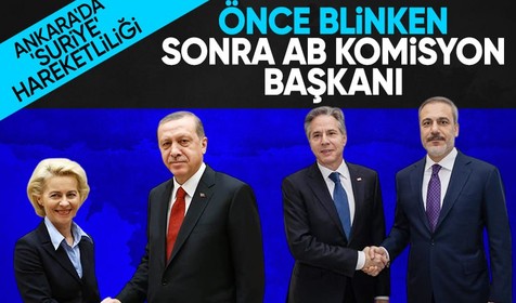 Önce ABD Dışişleri Bakanı sonra da AB Komisyon Başkanı: Ankara'da kritik Suriye görüşmeleri!