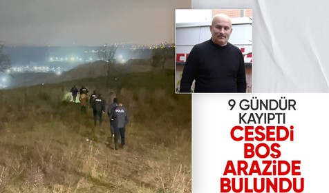 9 gündür kayıptı: Hayati Çakır'ın cesedi boş arazide bulundu