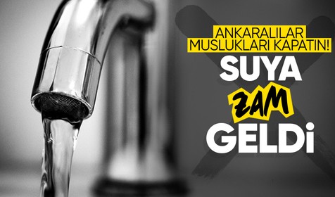 Ankara'da suya yüzde 30,2 zam: 1 Ocak'tan itibaren geçerli olacak