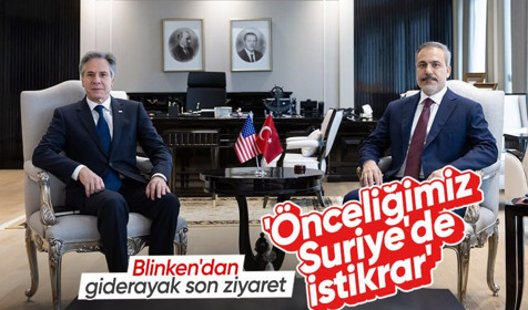 Bakan Fidan Blinken'la görüştü: Önceliğimiz Suriye'de istikrarı sağlamak
