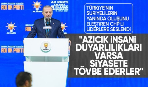Cumhurbaşkanı Erdoğan'dan CHP'ye: Azıcık insani duyarlılıkları varsa, siyasete tövbe eder siyaset öncesi işlerine geri dönerler