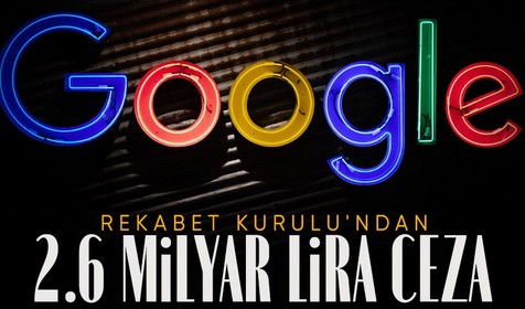 Rekabet Kurulu'ndan Google'a 2.6 milyar TL rekabet cezası