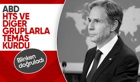 ABD Dışişleri Bakanı Blinken Suriye'deki HTŞ ile direkt temas kurduğunu açıkladı