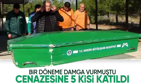 Bir döneme damga vuran ismin cenazesine 5 kişi katıldı! Kimsesizler mezarlığına defnedildi