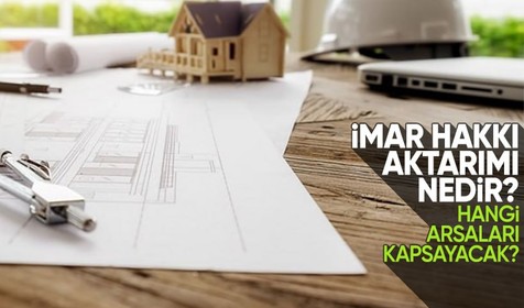 İmar hakkı aktarımı nedir? Hangi arsaları kapsayacak?