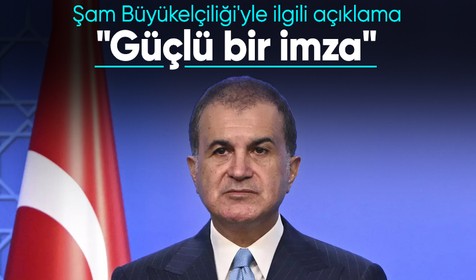 Ömer Çelik'ten Türkiye'nin Şam Büyükelçiliği'yle ilgili açıklama