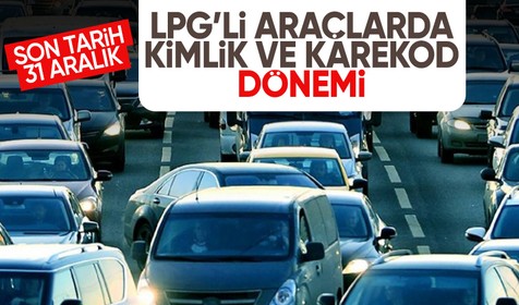 LPG'li araçlarda yeni düzenleme: Kimliklendirme ve karekod dönemi! Son tarih 31 Aralık