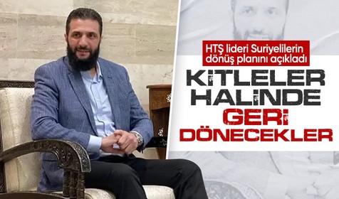 HTŞ lideri Suriyelilerin kitleler halinde döneceğini ve Türkiye'nin önceliği olduğunu söyledi