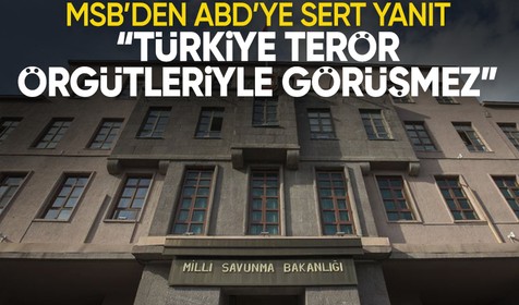 MSB'den ABD'ye yanıt: Türkiye terör örgütü ile görüşme yapmaz!