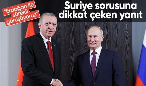 Putin'den Erdoğan açıklaması: Sürekli temas halindeyiz