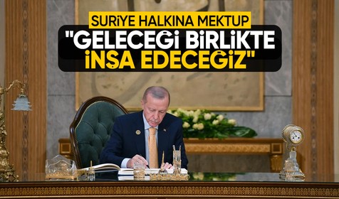 Cumhurbaşkanı Erdoğan'dan Suriye halkına mektup: Geleceği birlikte inşa edeceğiz