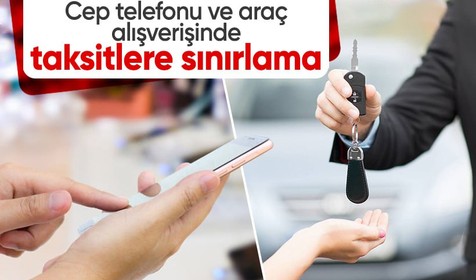 Cep telefonu ve otomobil taksitlerine sınırlama