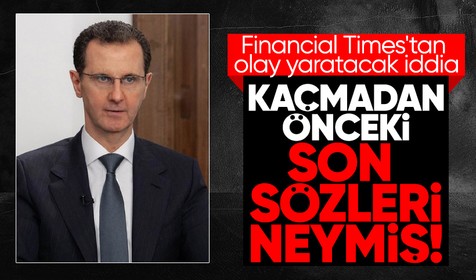 Financial Times'tan gündem olacak iddia! Esad'ın kaçmadan önceki son sözleri bakın ne olmuş