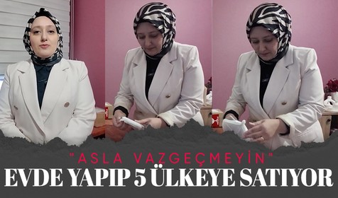 Evde üretip 5 ülkeye satıyor: Asla vazgeçmeyin