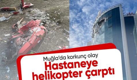 Muğla Eğitim ve Araştırma Hastanesi'ne helikopter çarptı!