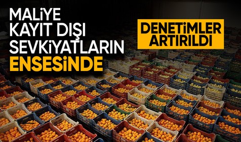 Maliye kayıt dışı sevkiyatlarının ensesinde: Tüm haller takip ediliyor