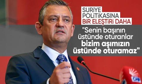 Özgür Özel'den Suriye eleştirisi: Senin başının üstünde oturanlar bizim aşımızın üstünde oturamaz