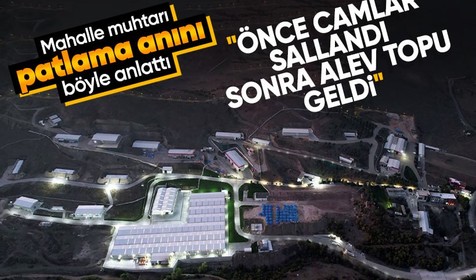Patlamanın olduğu Kavaklı Köyü eski muhtarı o anları anlattı: Camlar sallandı, alev topu geldi