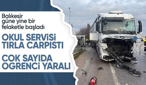 Balıkesir’de öğrenci servisi tırla çarpıştı: 8 öğrencinin durumu ağır