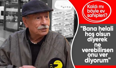 Kaldı mı böyle ev sahipleri: Bana helali hoş olsun diyerek ne verebilirsen onu ver diyorum