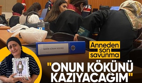 Anne Yüksel Güran son savunmasında Nevzat Bahtiyar'ı suçladı: Onun kökünü kazıyacağım