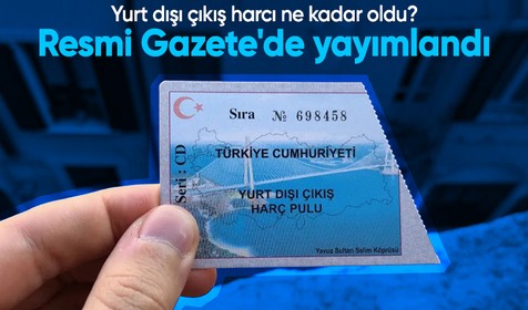 Resmi Gazete'de yayımlandı! Yurt dışı çıkış harç tutarı 710 liraya çıkarıldı