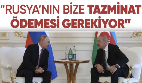 Aliyev'den düşürülen uçağa ilişkin açıklama: Rusya'nın tazminat ödemesi gerekiyor